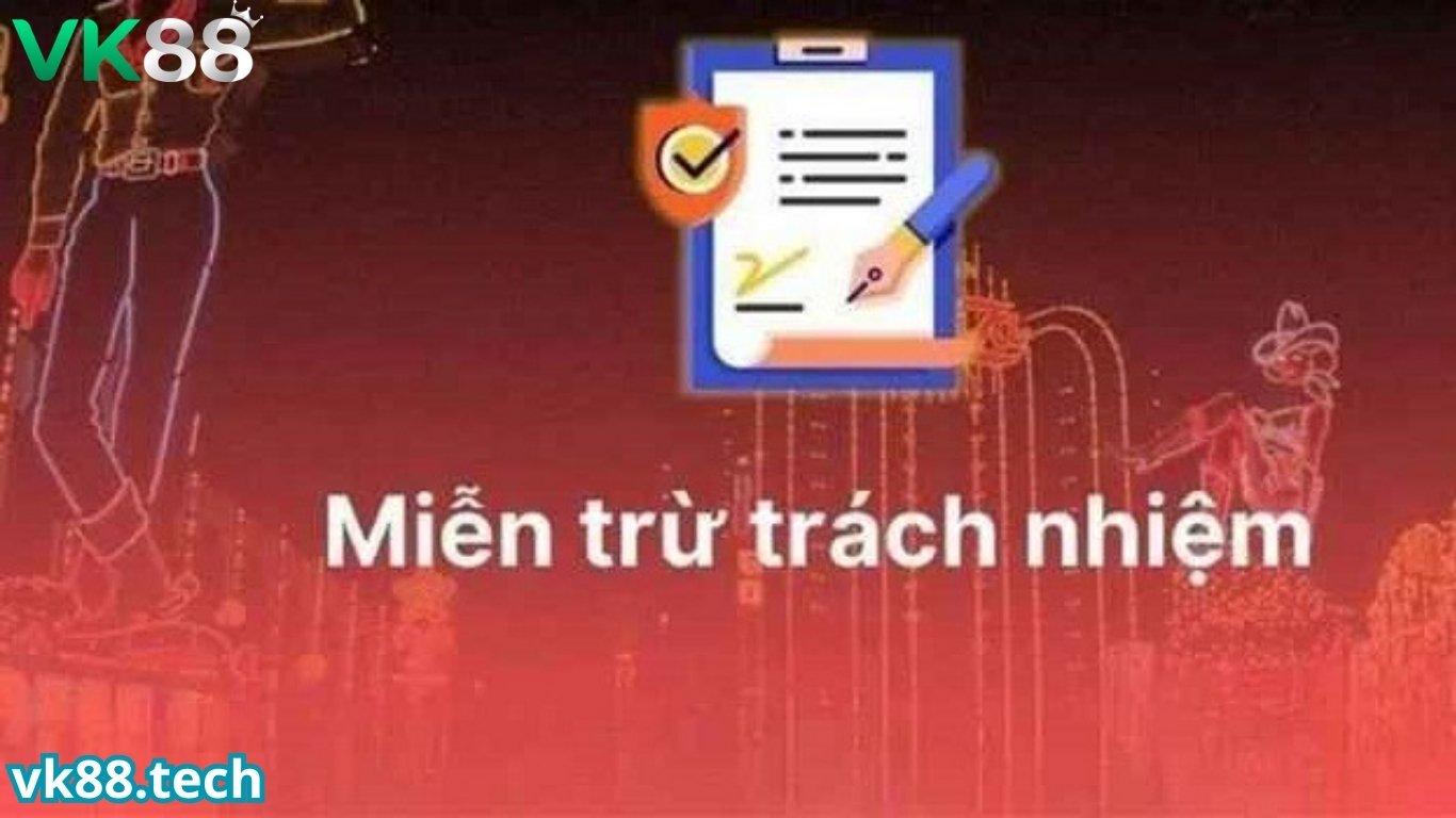 Giới thiệu chính sách miễn trừ trách nhiệm VK88